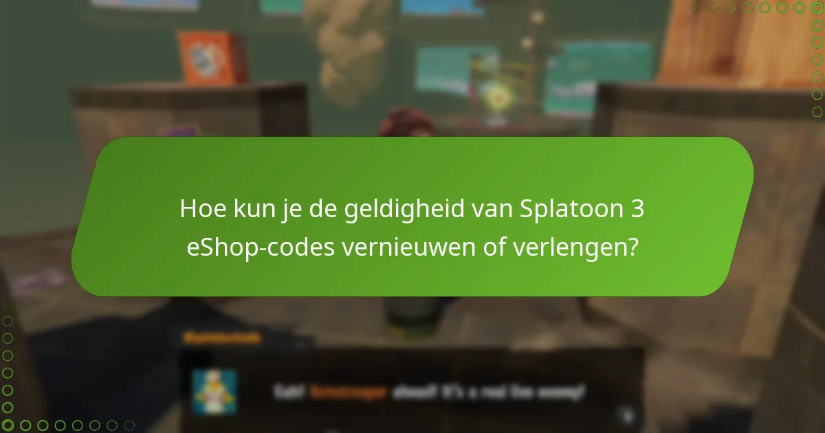 Hoe kun je de geldigheid van Splatoon 3 eShop-codes vernieuwen of verlengen?