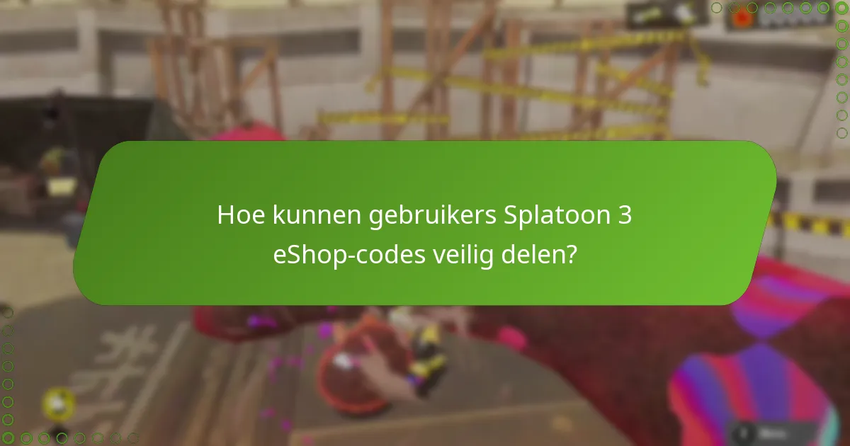 Welke risico’s zijn verbonden aan het delen van eShop-codes voor Splatoon 3?
