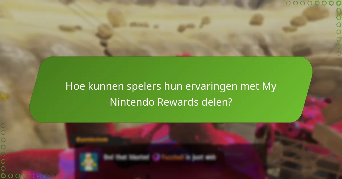 Hoe kunnen spelers hun ervaringen met My Nintendo Rewards delen?