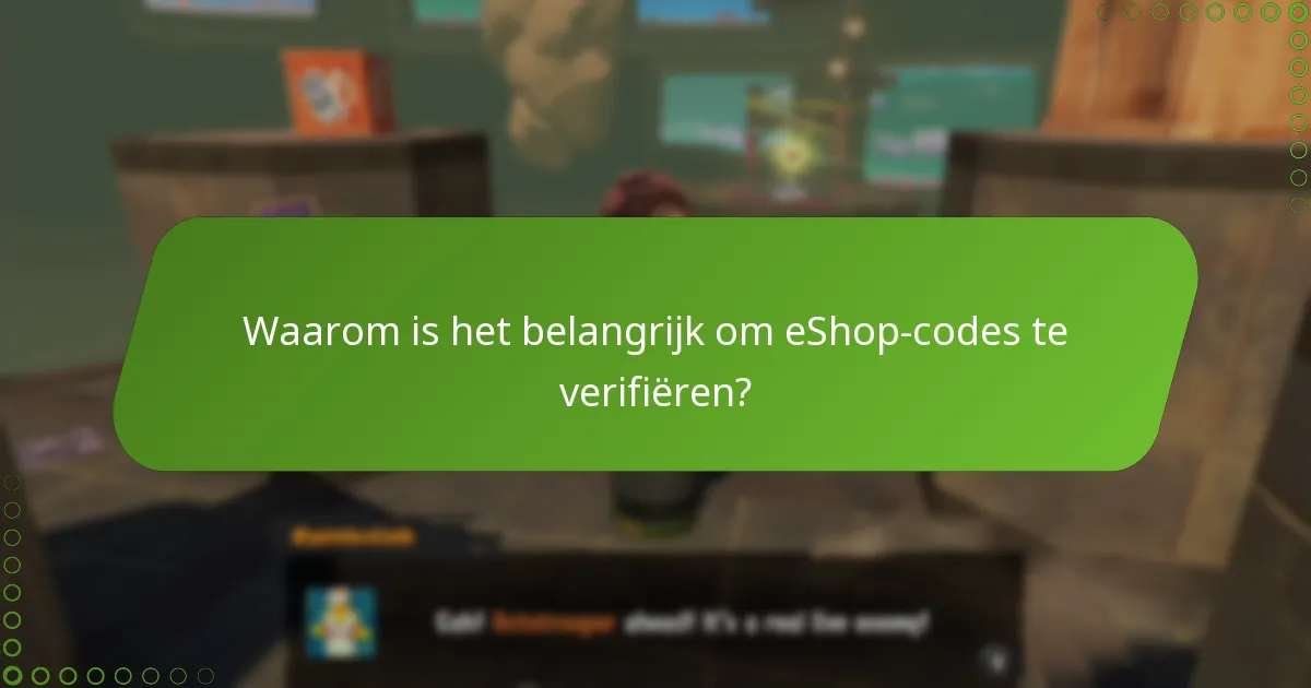 Waarom is het belangrijk om eShop-codes te verifiëren?