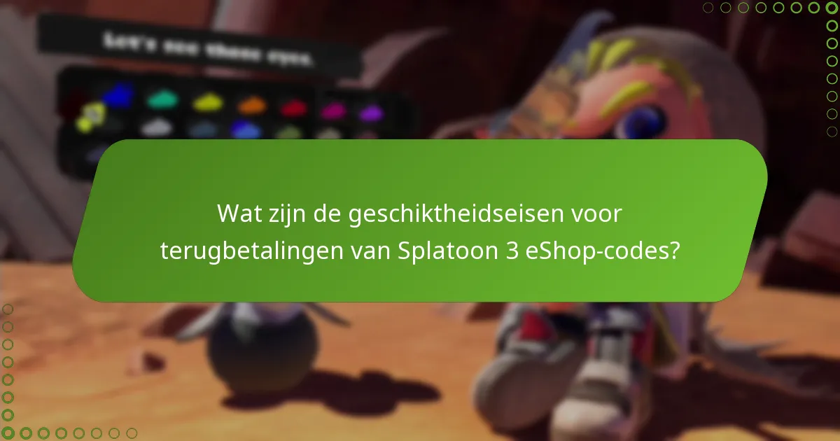 Hoe verhouden terugbetalingen van Splatoon 3 eShop-codes zich tot andere Nintendo-game terugbetalingen?