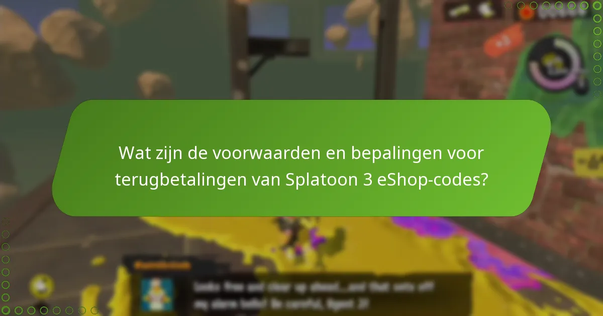 Wat zijn veelvoorkomende valkuilen in het terugbetalingsproces voor Splatoon 3 eShop-codes?