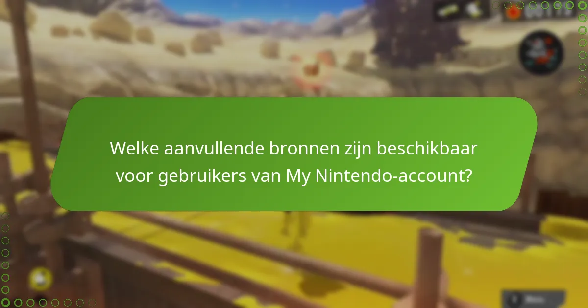 Welke aanvullende bronnen zijn beschikbaar voor gebruikers van My Nintendo-account?