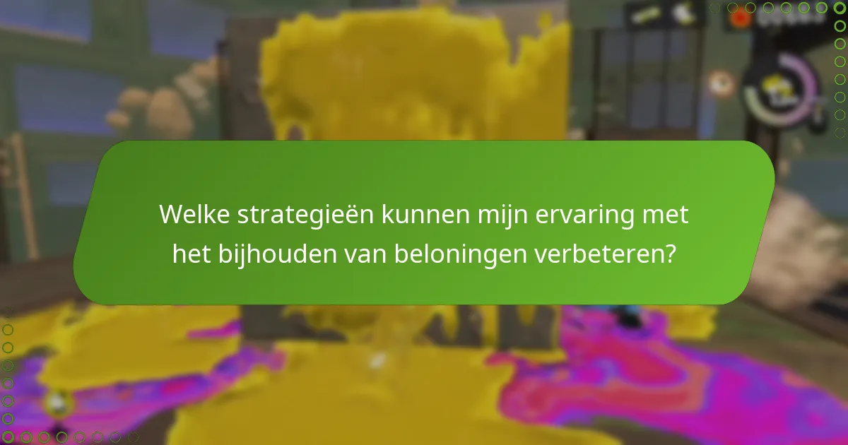 Welke strategieën kunnen mijn ervaring met het bijhouden van beloningen verbeteren?