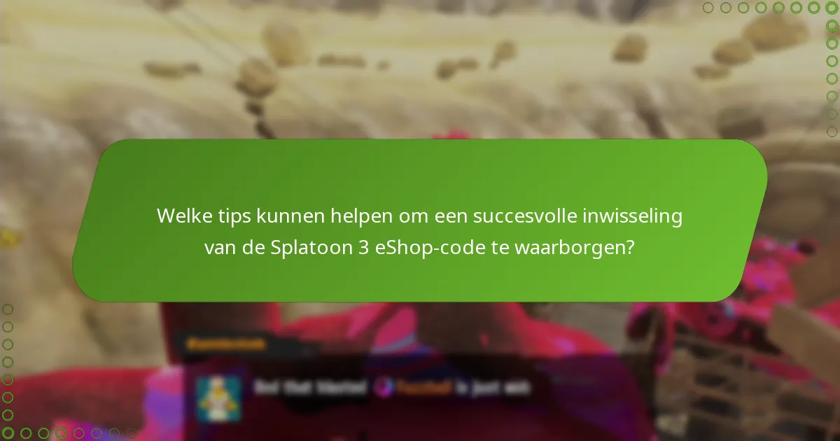 Welke tips kunnen helpen om een succesvolle inwisseling van de Splatoon 3 eShop-code te waarborgen?